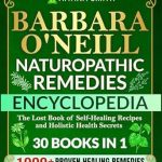 Discover the Secrets to Holistic Health: A Comprehensive Review of Barbara O’Neill Naturopathic Remedies Encyclopedia: 30 in 1: The Lost Book of Self-Healing Recipes and Holistic Health Secrets (Barbara O’Neill Teachings Complete Collection)