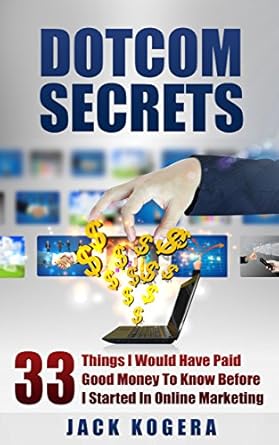 Essential Insights: A Comprehensive Review of DOTCOM SECRETS: 33 Things I Would Have Paid Good Money To Know Before I Started In Online Marketing