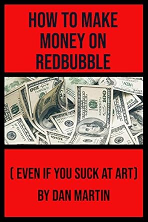 Unlocking Your Creative Potential: A Comprehensive Review of ‘How To Make Money On Redbubble (Even If You Suck At Art)’