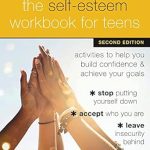 Discover Empowering Strategies in Our Review of The Self-Esteem Workbook for Teens: Activities to Help You Build Confidence and Achieve Your Goals