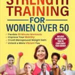 Transform Your Fitness Journey: A Review of The Beginner’s Guide To Strength Training for Women Over 50: Flexible 30 Minute Workouts, Improve Your Mobility, Crush Menopausal Weight Gain and Unlock a More Vibrant You Transform Your Fitness Journey: A Review of The Beginner’s Guide To Strength Training for Women Over 50: Flexible 30 Minute Workouts, Improve Your Mobility, Crush Menopausal Weight Gain and Unlock a More Vibrant You