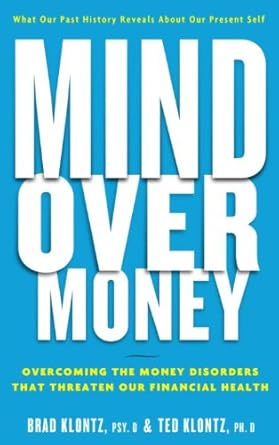 Transform Your Financial Future: A Comprehensive Review of ‘Mind over Money: Overcoming the Money Disorders That Threaten Our Financial Health’
