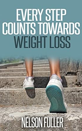 Transform Your Health: A Comprehensive Review of ‘Every Step Counts Towards Weight Loss’ – Unlock the Secrets to Effective Walking, Hiking, and Healthy Living