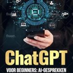 Ontdek de Kracht van AI: Een Uitgebreide Review van ‘ChatGPT voor Beginners: AI-gesprekken onder de knie’ – Ontgrendel het potentieel van ChatGPT en leer hoe het je leven gemakkelijker, eenvoudiger en rijker kan maken! Ontdek de Kracht van AI: Een Uitgebreide Review van ‘ChatGPT voor Beginners: AI-gesprekken onder de knie’ – Ontgrendel het potentieel van ChatGPT en leer hoe het je leven gemakkelijker, eenvoudiger en rijker kan maken!