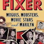 Unveiling Secrets: A Captivating Review of ‘The Fixer: Moguls, Mobsters, Movie Stars, and Marilyn’