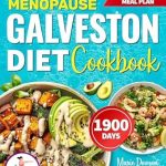 Discover the Secrets to Hormonal Harmony: Menopause Galveston Diet Cookbook – Restore Hormonal Balance Through Targeted Nutrition and the Right Anti-inflammatory Approach with Easy and Delicious Recipes, Without Compromises!