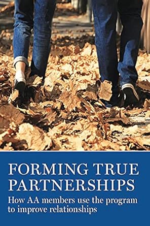 Transform Your Relationships: A Compelling Review of ‘Forming True Partnerships: How AA Members Use the Program to Improve Relationships’