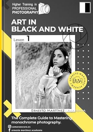 Discover the Secrets of Stunning Monochrome Photography: A Comprehensive Review of ‘Black and White Art: The Complete Guide to Mastering Monochrome Photography’ (Higher Training in PROFESSIONAL PHOTOGRAPHY)