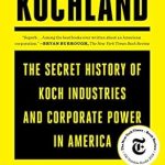 Unveiling the Untold Story: A Deep Dive into Kochland: The Secret History of Koch Industries and Corporate Power in America Unveiling the Untold Story: A Deep Dive into Kochland: The Secret History of Koch Industries and Corporate Power in America