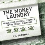 Transformative Insights on Financial Regulation: A Review of The Money Laundry: Regulating Criminal Finance in the Global Economy Transformative Insights on Financial Regulation: A Review of The Money Laundry: Regulating Criminal Finance in the Global Economy