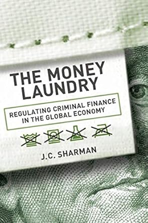 Transformative Insights on Financial Regulation: A Review of The Money Laundry: Regulating Criminal Finance in the Global Economy