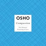 Discover the Transformative Power of Kindness: A Review of ‘Compassion: The Ultimate Flowering of Love (Osho Insights for a New Way of Living)’ Discover the Transformative Power of Kindness: A Review of ‘Compassion: The Ultimate Flowering of Love (Osho Insights for a New Way of Living)’