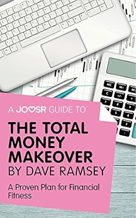 Transform Your Finances: A Comprehensive Review of A Joosr Guide to The Total Money Makeover by Dave Ramsey – A Proven Plan for Financial Fitness Transform Your Finances: A Comprehensive Review of A Joosr Guide to The Total Money Makeover by Dave Ramsey – A Proven Plan for Financial Fitness