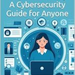 Unlock Essential Strategies with This Must-Read: Leveling Up Your Personal Security: A Cybersecurity Guide for Anyone Unlock Essential Strategies with This Must-Read: Leveling Up Your Personal Security: A Cybersecurity Guide for Anyone