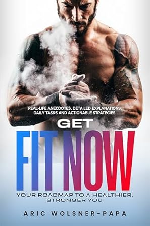 Unleash Your Potential: A Comprehensive Review of ‘Get Fit Now: Your Roadmap to a Healthier, Stronger You’