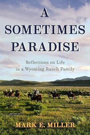 Discover the Heartfelt Journey of Rural Living in ‘A Sometimes Paradise: Reflections on Life in a Wyoming Ranch Family’