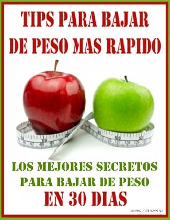 Descubre los Secretos que Transformaron Vidas: TIPS PARA BAJAR DE PESO MAS RAPIDO – Los Mejores Secretos Para Bajar de Peso En 30 Dias (Spanish Edition)