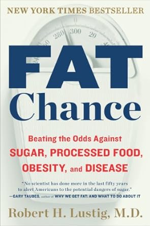 Transform Your Health Today: A Comprehensive Review of ‘Fat Chance: Beating the Odds Against Sugar, Processed Food, Obesity, and Disease’