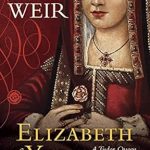 An Insightful Journey Through History: A Review of Elizabeth of York: A Tudor Queen and Her World