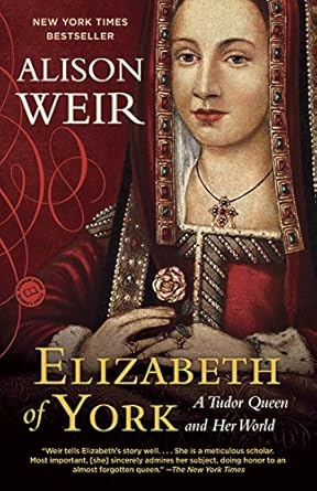 An Insightful Journey Through History: A Review of Elizabeth of York: A Tudor Queen and Her World