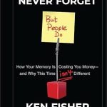 Unlocking Investment Wisdom: A Must-Read Review of ‘Markets Never Forget (But People Do): How Your Memory Is Costing You Money–and Why This Time Isn’t Different’