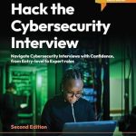 Unlock Your Career Potential: A Comprehensive Review of ‘Hack the Cybersecurity Interview: Navigate Cybersecurity Interviews with Confidence, from Entry-level to Expert Roles, 2nd Edition’