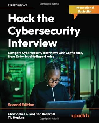 Unlock Your Career Potential: A Comprehensive Review of ‘Hack the Cybersecurity Interview: Navigate Cybersecurity Interviews with Confidence, from Entry-level to Expert Roles, 2nd Edition’