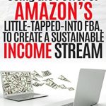 Unbiased Review: Make Money Online Using the Power of Amazon’s Little Tapped Into FBA, to Create A Sustainable Income Stream: Master Amazon FBA Using This Step-By-Step Guide from Amazon Unbiased Review: Make Money Online Using the Power of Amazon’s Little Tapped Into FBA, to Create A Sustainable Income Stream: Master Amazon FBA Using This Step-By-Step Guide from Amazon