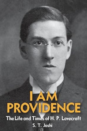An Unforgettable Journey into Cosmic Horror: I Am Providence: The Life and Times of H. P. Lovecraft