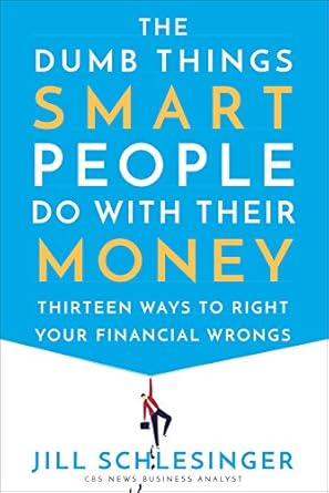 Unveiling Financial Pitfalls: A Review of The Dumb Things Smart People Do with Their Money: Thirteen Ways to Right Your Financial Wrongs