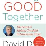 Discover the Transformative Insights in Our Review of Feeling Good Together: The Secret to Making Troubled Relationships Work