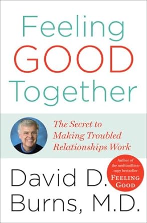 Discover the Transformative Insights in Our Review of Feeling Good Together: The Secret to Making Troubled Relationships Work