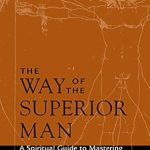 Uncovering Profound Insights: A Review of The Way of the Superior Man: A Spiritual Guide to Mastering the Challenges of Women, Work, and Sexual Desire Uncovering Profound Insights: A Review of The Way of the Superior Man: A Spiritual Guide to Mastering the Challenges of Women, Work, and Sexual Desire