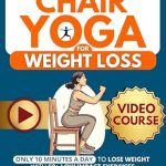 Transform Your Fitness Journey: A Comprehensive Review of ‘Chair Yoga for Weight Loss: Just 10 Minutes a Day for Effortless Weight Loss with Low-Impact Exercises | 28-Day Challenge Designed for Seniors & Beginners’ (Forever Fit Seniors Series)