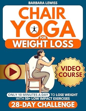 Transform Your Fitness Journey: A Comprehensive Review of ‘Chair Yoga for Weight Loss: Just 10 Minutes a Day for Effortless Weight Loss with Low-Impact Exercises | 28-Day Challenge Designed for Seniors & Beginners’ (Forever Fit Seniors Series)