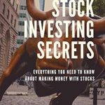 Unveiling Hidden Insights: A Comprehensive Review of ‘Stock Investing Secrets: Everything You Need to Know About Making Money with Stocks’