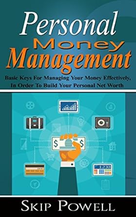 Unlock Your Financial Success: A Comprehensive Review of Personal Money Management: Basic Keys For Managing Your Money Effectively, In Order To Build Your Personal Net Worth