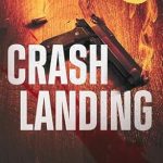 Unforgettable Thrills Await: A Review of CRASH LANDING: Public Pressure, Private Pain (The Dale Hunter Thriller Series) Unforgettable Thrills Await: A Review of CRASH LANDING: Public Pressure, Private Pain (The Dale Hunter Thriller Series)