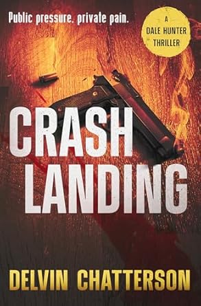 Unforgettable Thrills Await: A Review of CRASH LANDING: Public Pressure, Private Pain (The Dale Hunter Thriller Series)
