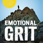 Unlock Your Inner Strength: A Compelling Review of Emotional GRIT: 8 Steps to Master Your Emotions, Transform Your Thoughts & Change Your World Unlock Your Inner Strength: A Compelling Review of Emotional GRIT: 8 Steps to Master Your Emotions, Transform Your Thoughts & Change Your World
