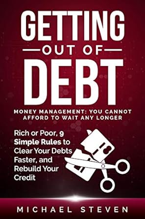 Transform Your Financial Future: A Comprehensive Review of *Getting Out Of Debt: Money Management: You Cannot Afford to Wait Any Longer: Rich or Poor, 9 Simple Rules to Clear Your Debts Faster, Rebuild Your Credit*