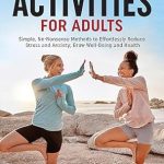 Discover Essential Techniques for Relaxation: A Review of ’55 Mindfulness Activities for Adults: Simple, No-Nonsense Methods to Effortlessly Reduce Stress and Anxiety; Grow Well-Being and Health (Heal Burnout Books for Health, Wellbeing, and Fun)’