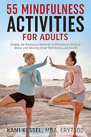 Discover Essential Techniques for Relaxation: A Review of ’55 Mindfulness Activities for Adults: Simple, No-Nonsense Methods to Effortlessly Reduce Stress and Anxiety; Grow Well-Being and Health (Heal Burnout Books for Health, Wellbeing, and Fun)’