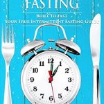 Unlock Your Health Potential: A Comprehensive Review of ‘Intermittent Fasting: Built To Fast – Your True Intermittent Fasting Guide’