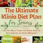 Transform Your Health: A Comprehensive Review of The Ultimate Klinio Diet Plan for Seniors – Taste Your Way to Triumph with Delicious Recipes for Rapid Weight Loss and Diabetes Management | Bonus Diet Tracker/Journal