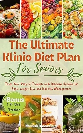 Transform Your Health: A Comprehensive Review of The Ultimate Klinio Diet Plan for Seniors – Taste Your Way to Triumph with Delicious Recipes for Rapid Weight Loss and Diabetes Management | Bonus Diet Tracker/Journal