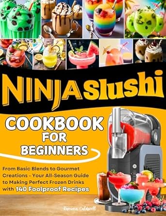 Discover Refreshing Flavor Combinations: Ninja Slushi Cookbook for Beginners – From Basic Blends to Gourmet Creations – Your All-Season Guide to Making Perfect Frozen Drinks with 140 Foolproof Recipes