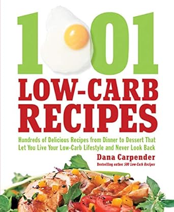 Discover the Ultimate Guide to Low-Carb Living: 1,001 Low-Carb Recipes – Hundreds of Delicious Recipes from Dinner to Dessert That Let You Live Your Low-Carb Lifestyle and Never Look Back