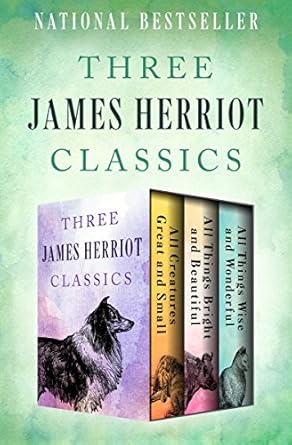 Discover the Heartwarming Tales of Veterinary Life: Three James Herriot Classics – All Creatures Great and Small, All Things Bright and Beautiful, and All Things Wise and Wonderful
