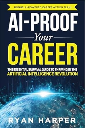 Unlock Your Future: A Comprehensive Review of AI-Proof Your Career: The Essential Survival Guide to Thriving in the Artificial Intelligence Revolution
